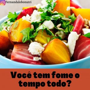 Você tem fome o tempo todo?